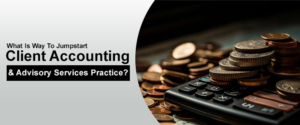 What Is Way To Jumpstart Client Accounting & Advisory Services Practice?