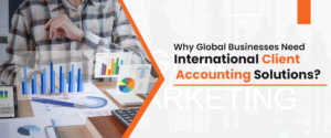 Why Global Businesses Need  International Client Accounting Solutions?
