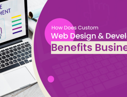 How Does Custom Web Design & Development Benefits Businesses?