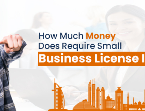 How Much Money Does Require Small Business License In Dubai?