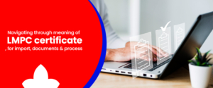 Navigating through meaning of LMPC certificate, for import, documents & process