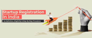 Startup Registration In India- Its Definition, Eligibility & Step By Step Procedure