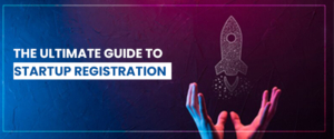 The Ultimate Guide to Startup Registration