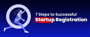 7 Steps to Successful Startup Registration