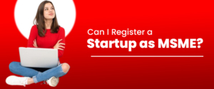Can I Register a Startup as MSME?