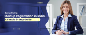 Demystifying Startup Registration in India: A Simple 3-Step Guide