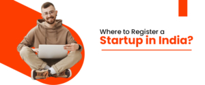 Where to Register a Startup in India?