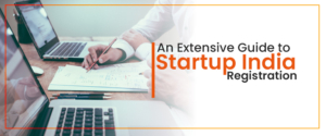 An Extensive Guide to Startup India Registration