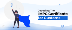 Decoding The LMPC Certificate for Customs