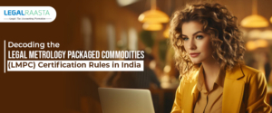 Decoding the Legal Metrology Packaged Commodities (LMPC) Certification Rules in India