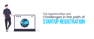 The Opportunities and Challenges in the path of Startup Registration