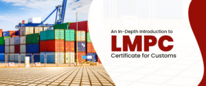 An In-Depth Introduction to LMPC Certificate for Customs