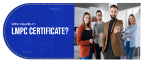 Who Needs an LMPC Certificate?