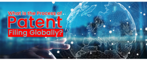 What is the Process of Patent Filing Globally?
