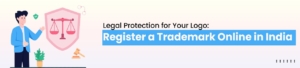 Legal Protection for Your Logo: Register a Trademark Online in India