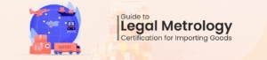 Guide to Legal Metrology Certification for Importing Goods