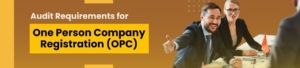 Audit Requirements For One Person Company Registration (OPC)