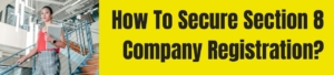 How To Secure Section 8 Company Registration?