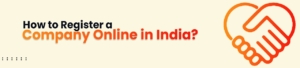 How to Register a Company Online in India?