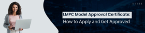 LMPC Model Approval Certificate: How to Apply and Get Approved