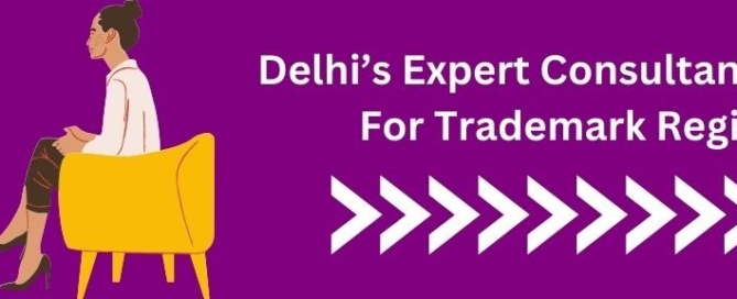 Delhi’s Expert Consultants Assistance for Trademark Registration