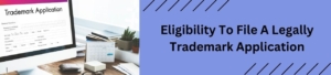 Eligibility to File a Legally Trademark Application