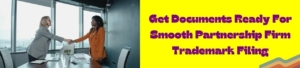 Get Documents Ready for Smooth Partnership Firm Trademark Filing