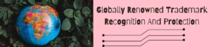 Globally renowned Trademark Recognition and Protection