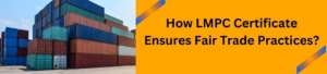 How LMPC Certificate Ensures Fair Trade Practices?