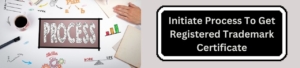 Initiate process to Get Registered Trademark Certificate