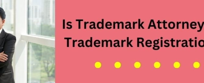 Is Trademark Attorney Crucial for trademark registration success