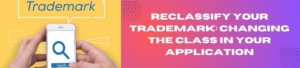 Reclassify Your Trademark: Changing the Class in Your Application