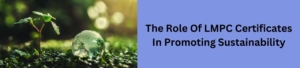 The Role Of LMPC Certificates In Promoting Sustainability