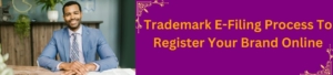 Trademark E-Filing process to Register Your Brand Online