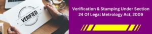 Verification & Stamping under Section 24 of Legal Metrology Act, 2009