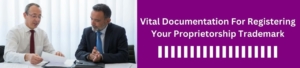 Vital Documentation for Registering Your Proprietorship Trademark