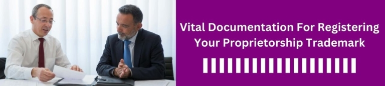 Vital Documentation for Registering Your Proprietorship Trademark