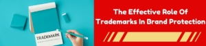 The Effective Role Of Trademarks In Brand Protection