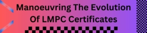 Manoeuvring The Evolution Of LMPC Certificates