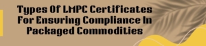 Types of LMPC Certificates for Ensuring Compliance in Packaged Commodities