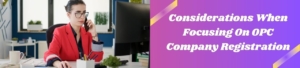 Considerations When Focusing On OPC Company Registration