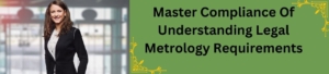 Master Compliance of Understanding Legal Metrology Requirements