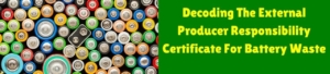 Decoding The External Producer Certificate for Battery Waste