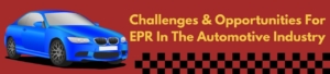 Challenges And Opportunities For EPR In The Automotive Industry