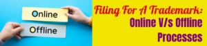 Filing For A Trademark: Online V/s Offline Processes