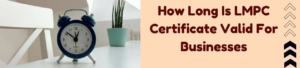 How Long is LMPC Certificate Valid for Businesses