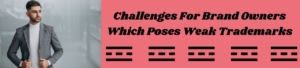 Challenges for brand owners which poses Weak trademarks