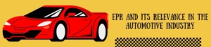 EPR And Its Relevance In The Automotive Industry