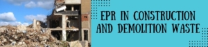 EPR In Construction And Demolition Waste