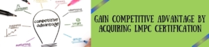 Gain Competitive Advantage By Acquiring LMPC Certification